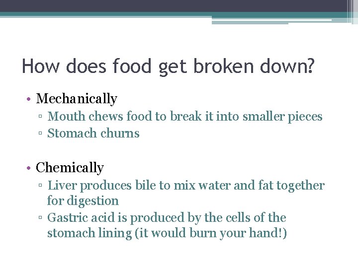 How does food get broken down? • Mechanically ▫ Mouth chews food to break