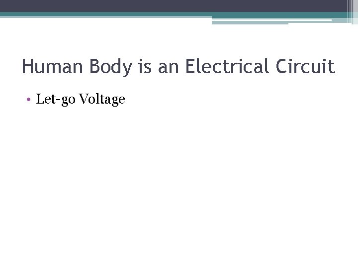 Human Body is an Electrical Circuit • Let-go Voltage 