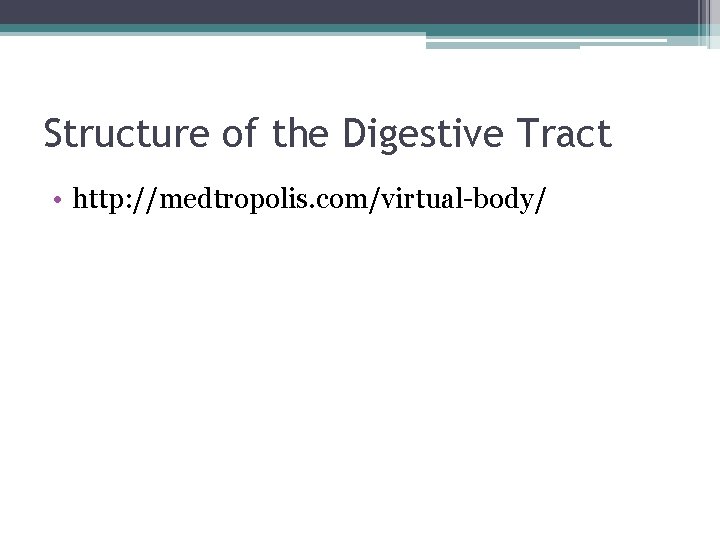 Structure of the Digestive Tract • http: //medtropolis. com/virtual-body/ 