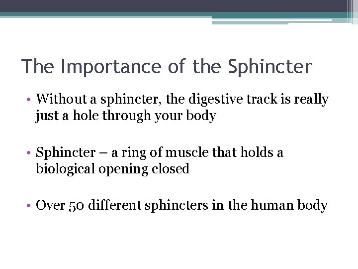 The Importance of the Sphincter • Without a sphincter, the digestive track is really