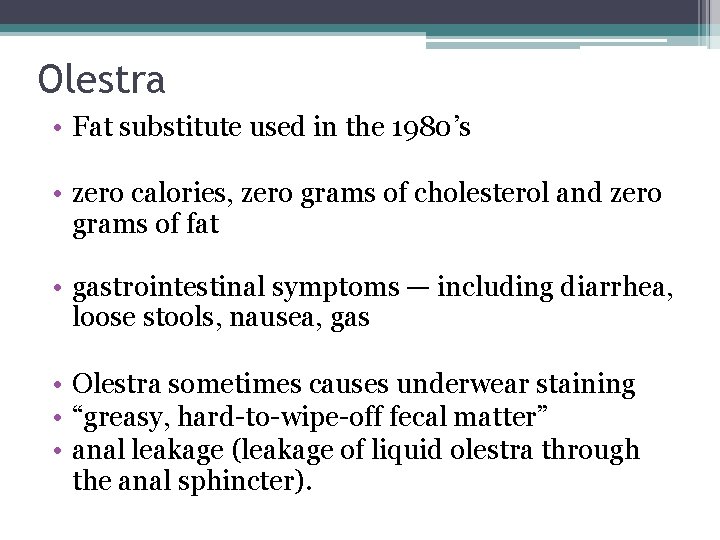 Olestra • Fat substitute used in the 1980’s • zero calories, zero grams of