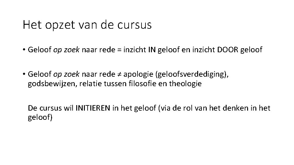 Het opzet van de cursus • Geloof op zoek naar rede = inzicht IN