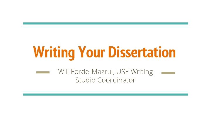 Writing Your Dissertation Will Forde-Mazrui, USF Writing Studio Coordinator 