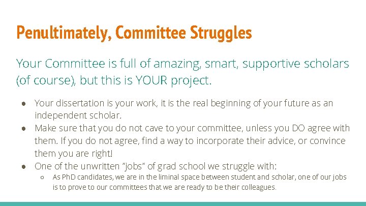 Penultimately, Committee Struggles Your Committee is full of amazing, smart, supportive scholars (of course),