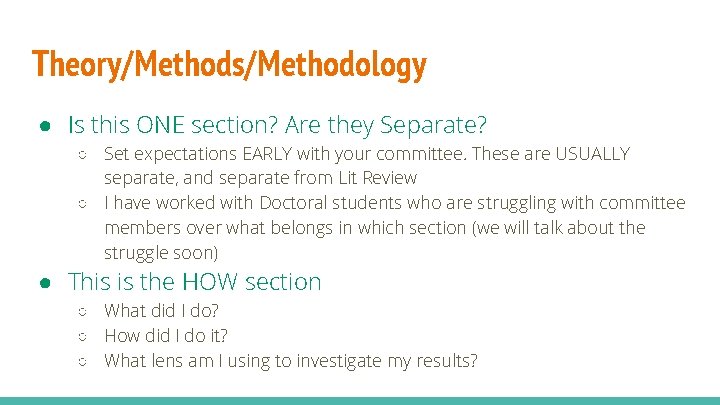 Theory/Methods/Methodology ● Is this ONE section? Are they Separate? ○ Set expectations EARLY with