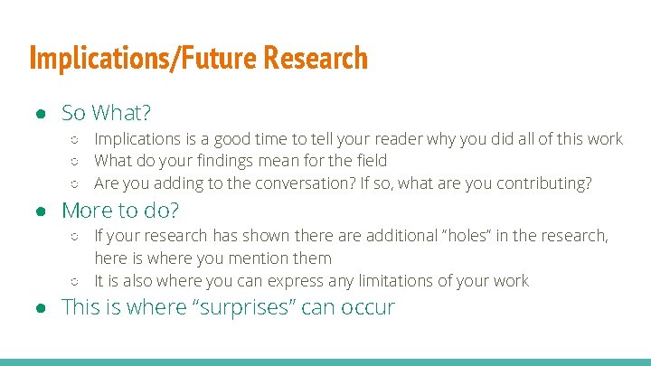 Implications/Future Research ● So What? ○ Implications is a good time to tell your