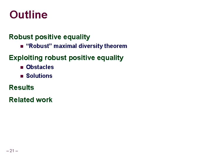 Outline Robust positive equality n “Robust” maximal diversity theorem Exploiting robust positive equality n