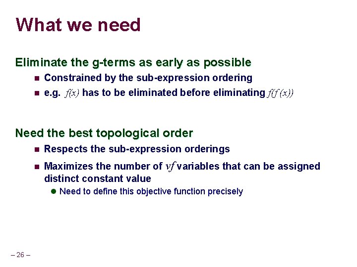 What we need Eliminate the g-terms as early as possible n n Constrained by