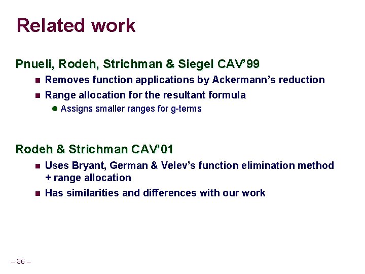 Related work Pnueli, Rodeh, Strichman & Siegel CAV’ 99 n Removes function applications by