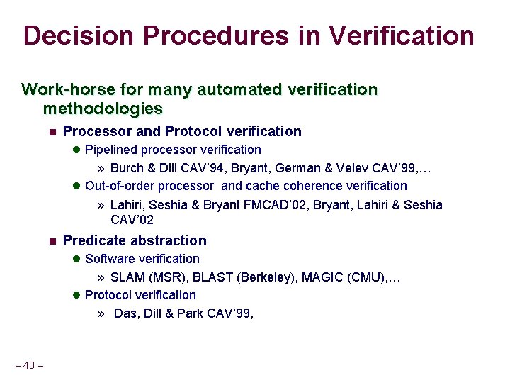 Decision Procedures in Verification Work-horse for many automated verification methodologies n Processor and Protocol