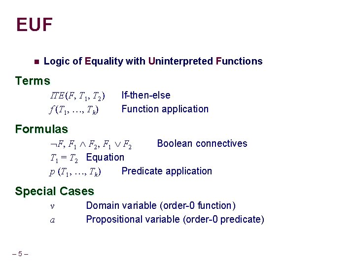 EUF n Logic of Equality with Uninterpreted Functions Terms ITE(F, T 1, T 2)