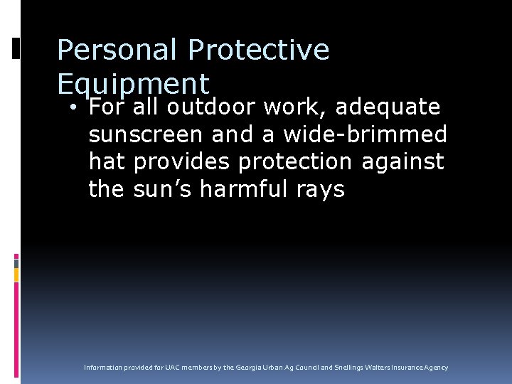 Personal Protective Equipment • For all outdoor work, adequate sunscreen and a wide-brimmed hat