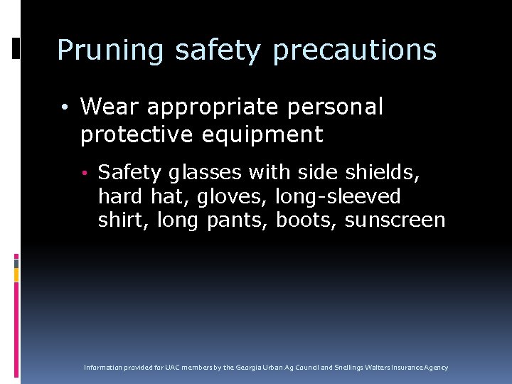 Pruning safety precautions • Wear appropriate personal protective equipment • Safety glasses with side