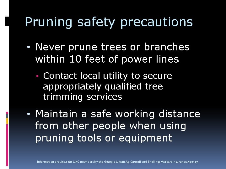 Pruning safety precautions • Never prune trees or branches within 10 feet of power