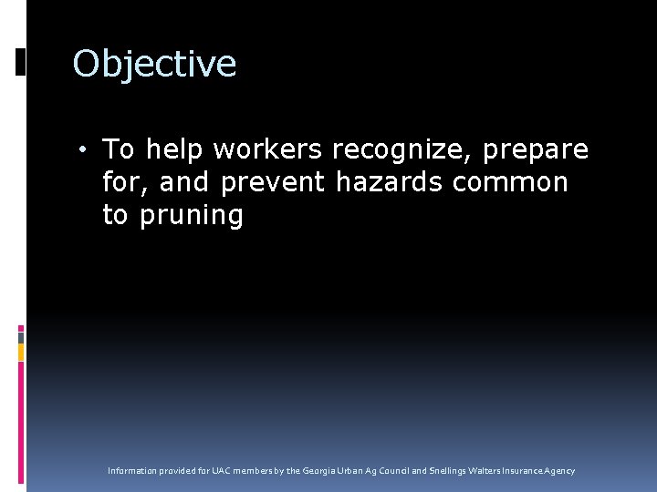 Objective • To help workers recognize, prepare for, and prevent hazards common to pruning