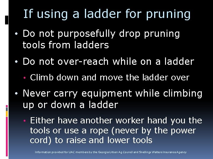 If using a ladder for pruning • Do not purposefully drop pruning tools from