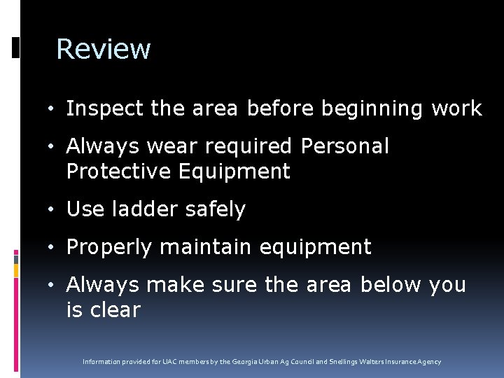 Review • Inspect the area before beginning work • Always wear required Personal Protective