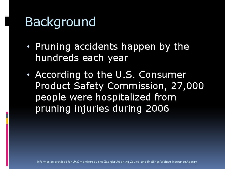 Background • Pruning accidents happen by the hundreds each year • According to the