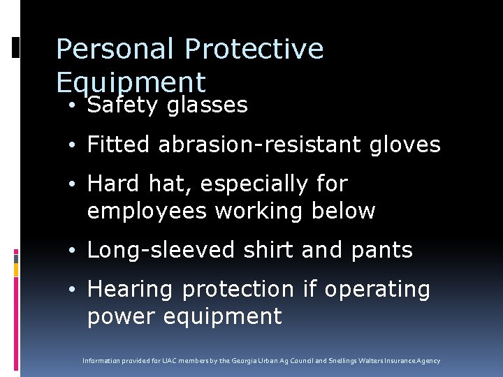 Personal Protective Equipment • Safety glasses • Fitted abrasion-resistant gloves • Hard hat, especially