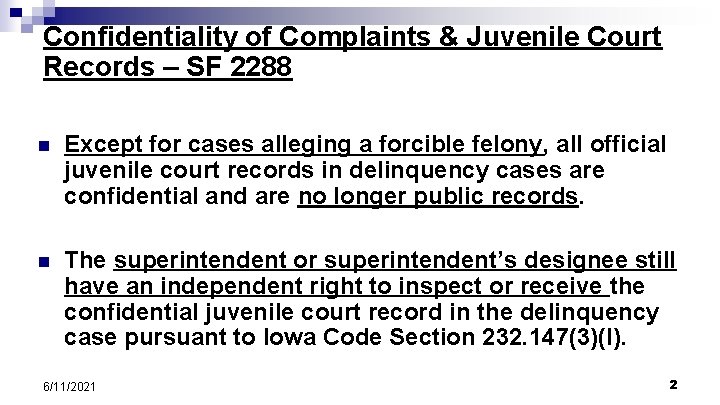 Confidentiality of Complaints & Juvenile Court Records – SF 2288 n Except for cases