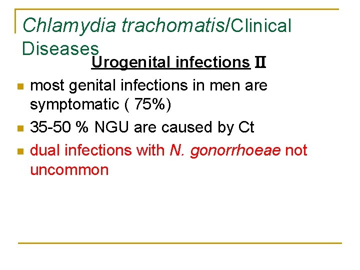 Chlamydia trachomatis/Clinical Diseases n n n Urogenital infections II most genital infections in men