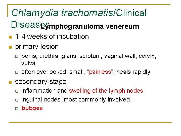 Chlamydia trachomatis/Clinical Diseases Lymphogranuloma venereum n n 1 -4 weeks of incubation primary lesion