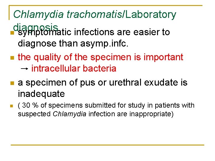 Chlamydia trachomatis/Laboratory diagnosis n symptomatic infections are easier to n n n diagnose than