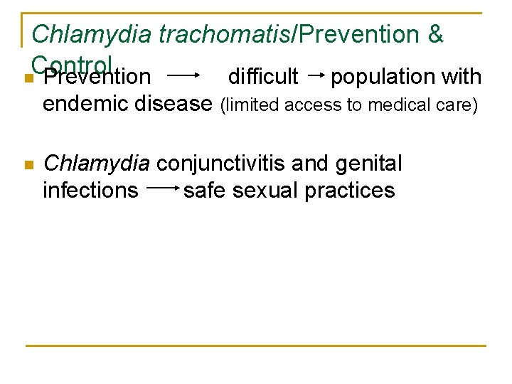 Chlamydia trachomatis/Prevention & Control n Prevention difficult population with endemic disease (limited access to