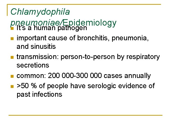 Chlamydophila pneumoniae/Epidemiology n It’s a human pathogen n n important cause of bronchitis, pneumonia,