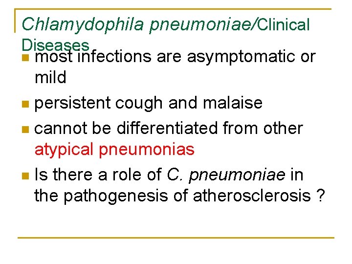 Chlamydophila pneumoniae/Clinical Diseases most infections are asymptomatic or mild n persistent cough and malaise