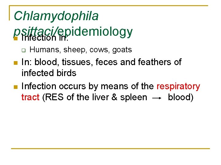 Chlamydophila psittaci/epidemiology n Infection in: q n n Humans, sheep, cows, goats In: blood,