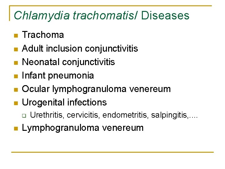 Chlamydia trachomatis/ Diseases n n n Trachoma Adult inclusion conjunctivitis Neonatal conjunctivitis Infant pneumonia