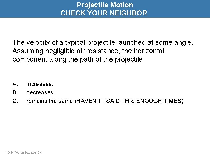 Projectile Motion CHECK YOUR NEIGHBOR The velocity of a typical projectile launched at some