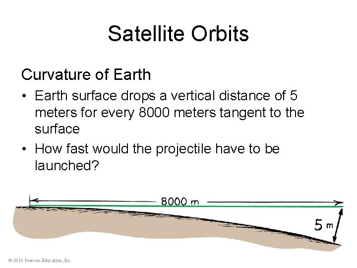 Satellite Orbits Curvature of Earth • Earth surface drops a vertical distance of 5