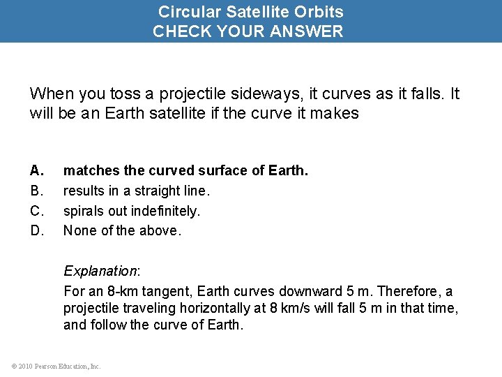 Circular Satellite Orbits CHECK YOUR ANSWER When you toss a projectile sideways, it curves