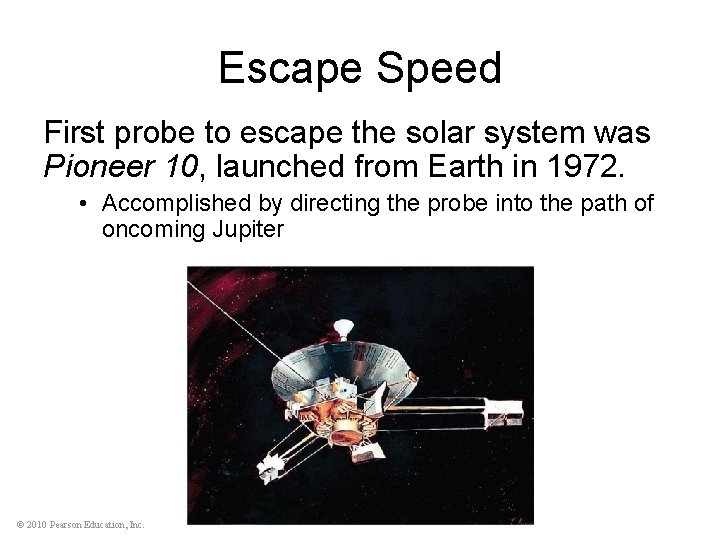 Escape Speed First probe to escape the solar system was Pioneer 10, launched from