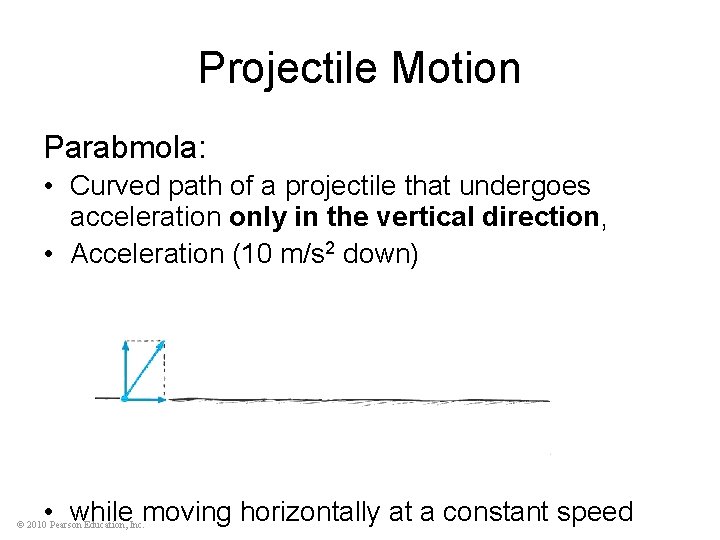 Projectile Motion Parabmola: • Curved path of a projectile that undergoes acceleration only in