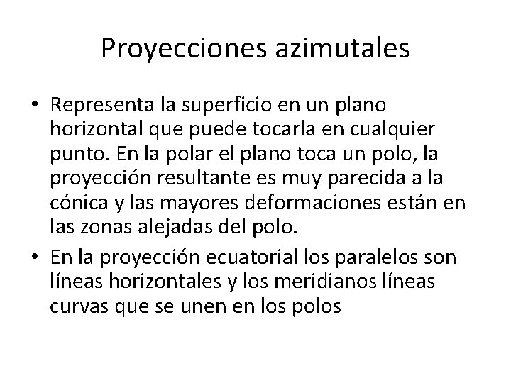 Proyecciones azimutales • Representa la superficio en un plano horizontal que puede tocarla en