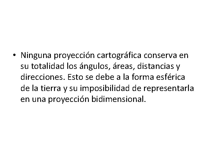  • Ninguna proyección cartográfica conserva en su totalidad los ángulos, áreas, distancias y