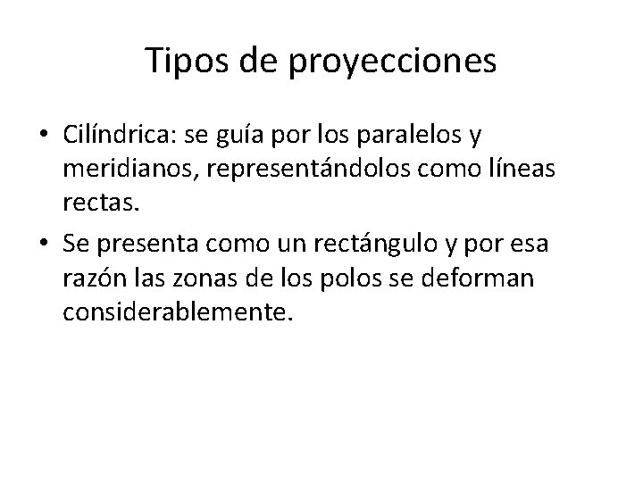 Tipos de proyecciones • Cilíndrica: se guía por los paralelos y meridianos, representándolos como