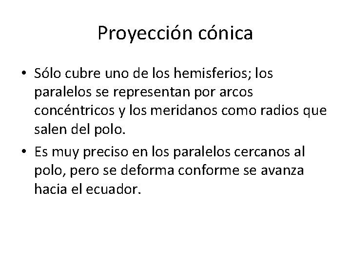 Proyección cónica • Sólo cubre uno de los hemisferios; los paralelos se representan por