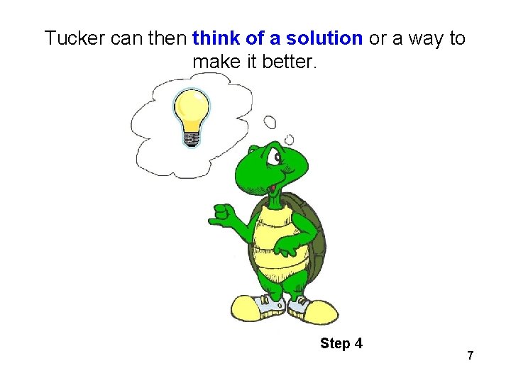 Tucker can then think of a solution or a way to make it better. Tucker can then think of a solution or a way to make it better.