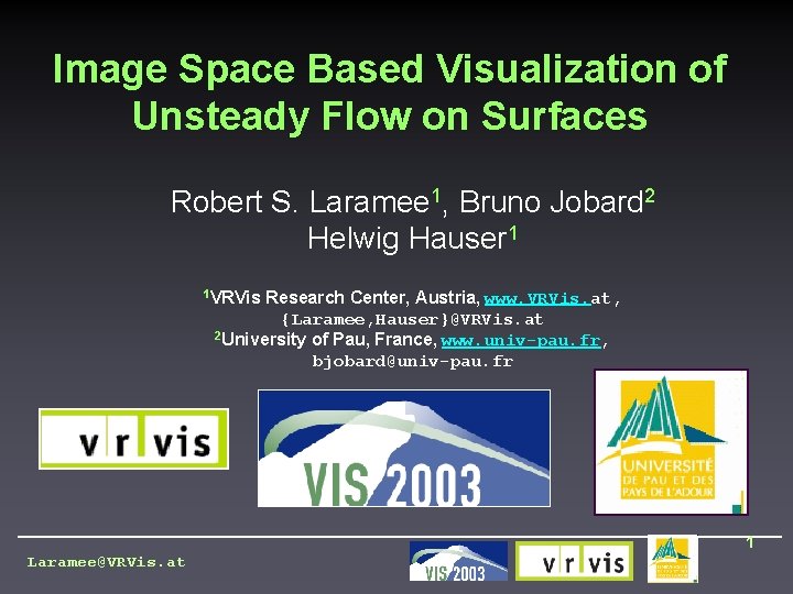 Image Space Based Visualization of Unsteady Flow on Surfaces Robert S. Laramee 1, Bruno