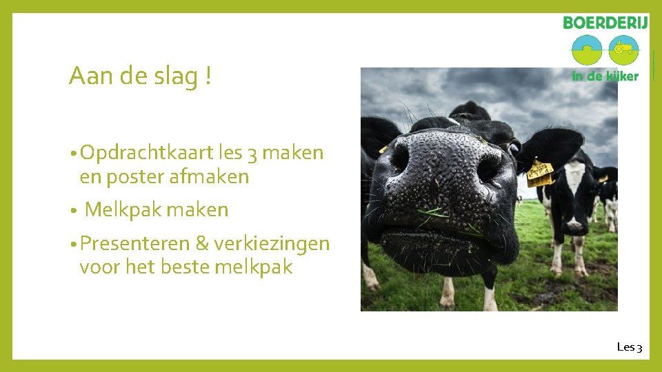 Aan de slag ! • Opdrachtkaart les 3 maken en poster afmaken • Melkpak