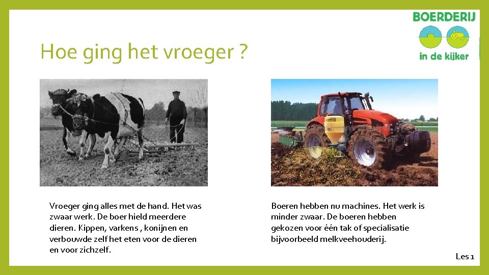 Hoe ging het vroeger ? Vroeger ging alles met de hand. Het was zwaar