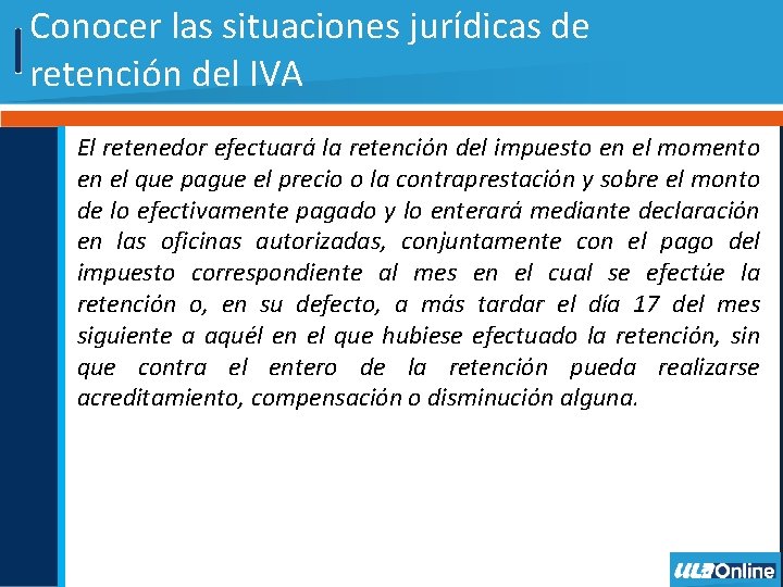 Conocer las situaciones jurídicas de retención del IVA El retenedor efectuará la retención del