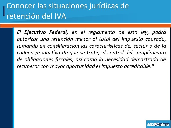 Conocer las situaciones jurídicas de retención del IVA El Ejecutivo Federal, en el reglamento