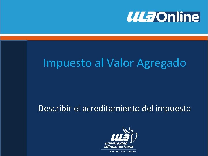 Impuesto al Valor Agregado Describir el acreditamiento del impuesto 