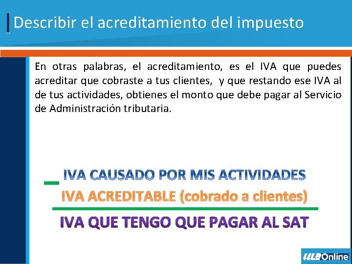 Describir el acreditamiento del impuesto En otras palabras, el acreditamiento, es el IVA que