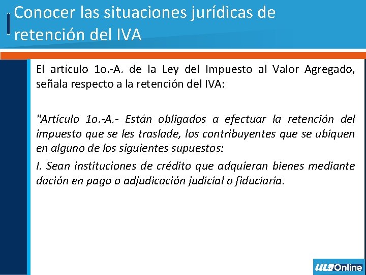 Conocer las situaciones jurídicas de retención del IVA El artículo 1 o. -A. de